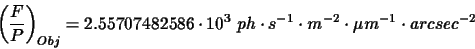 \begin{displaymath}\displaystyle\left(\frac{F}{P}\right)_{Obj}=2.55707482586\cdo...
...{3}~ph\cdot s^{-1}\cdot m^{-2}\cdot\mu m^{-1}\cdot arcsec^{-2}
\end{displaymath}