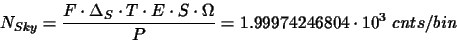 \begin{displaymath}N_{Sky}=\frac{F\cdot \Delta_{S}\cdot T\cdot E\cdot S\cdot\Omega}{P}= 1.99974246804\cdot 10^{3} ~cnts\slash bin
\end{displaymath}