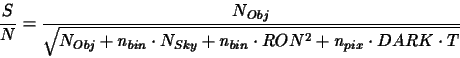 \begin{displaymath}\frac{S}{N}=\frac{N_{Obj}}{\sqrt{N_{Obj}+n_{bin}\cdot N_{Sky}+
n_{bin}\cdot RON^{2}+n_{pix}\cdot DARK\cdot T}}
\end{displaymath}