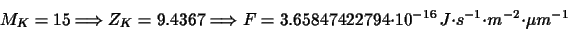 \begin{displaymath}M_{K}=15\Longrightarrow Z_{K}=9.4367\Longrightarrow
F=3.65847422794\cdot 10^{-16}
~J\cdot s^{-1}\cdot m^{-2}\cdot \mu m^{-1}
\end{displaymath}