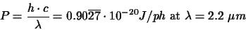 \begin{displaymath}P=\frac{h\cdot c}{\lambda}=0.90\overline{27}\cdot10^{-20} J\slash ph\hbox{ at $\lambda=2.2~\mu m$}
\end{displaymath}