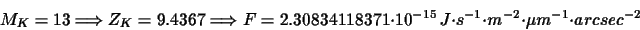 \begin{displaymath}M_{K}=13\Longrightarrow Z_{K}=9.4367\Longrightarrow
F=2.3083...
...}
~J\cdot s^{-1}\cdot m^{-2}\cdot \mu m^{-1}\cdot arcsec^{-2}
\end{displaymath}