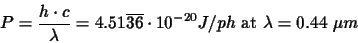 \begin{displaymath}P=\frac{h\cdot c}{\lambda}=4.51\overline{36}\cdot10^{-20} J\slash ph\hbox{ at $\lambda=0.44~\mu m$}
\end{displaymath}