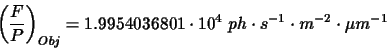 \begin{displaymath}\displaystyle\left(\frac{F}{P}\right)_{Obj}=1.9954036801\cdot 10^{4}~ph\cdot s^{-1}\cdot m^{-2}\cdot\mu m^{-1}
\end{displaymath}