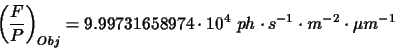 \begin{displaymath}\displaystyle\left(\frac{F}{P}\right)_{Obj}=9.99731658974\cdot 10^{4}~ph\cdot s^{-1}\cdot m^{-2}\cdot\mu m^{-1}
\end{displaymath}