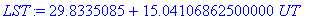 LST := 29.8335085+15.04106862500000*UT